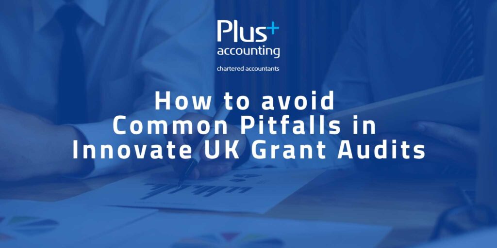 How to avoid common pitfalls in Innovate UK Grant Audits