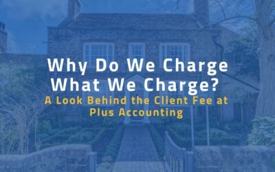 Why Do We Charge What We Charge? A Look Behind the Client Fee at Plus Accounting