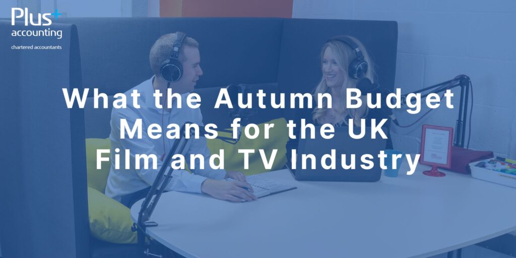 What the Autumn Budget Means for the UK Film and TV Industry